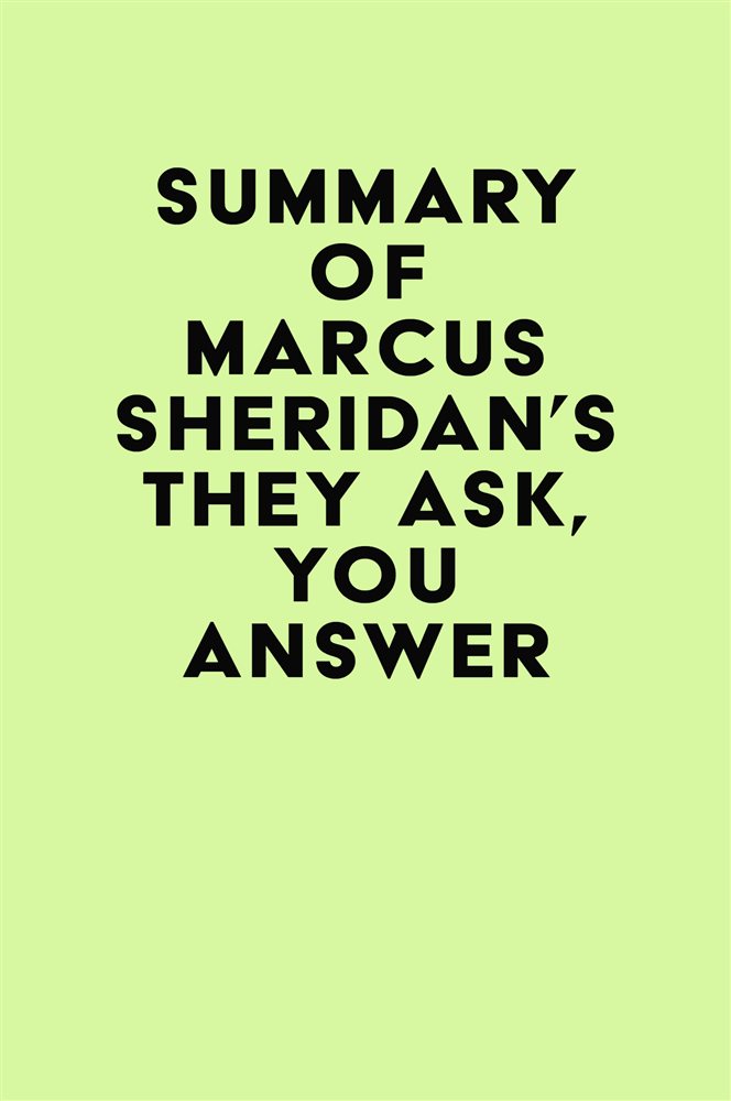 Summary Of Marcus Sheridans They Ask You Answer