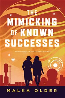 Book cover: The Mimicking of Known Successes (Book 1 of The Investigations of Mossa and Pleiti) by Malka Older (preview)