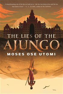 Book cover: The Lies of the Ajungo (Book 1 of The Forever Desert) by Moses Ose Utomi (preview)