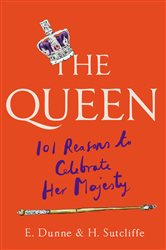Book cover: The Queen: 101 Reasons to Celebrate Her Majesty, by H. Sutcliffe (preview)