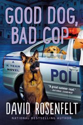 Book cover: Good Dog, Bad Cop (Book 4 of K Team Novels) by David Rosenfelt (preview)