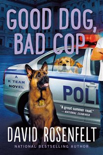 Book cover: Good Dog, Bad Cop (Book 4 of K Team Novels) by David Rosenfelt (preview)