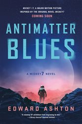 Book cover: Antimatter Blues (Book 2 of Mickey7) by Edward Ashton (preview)