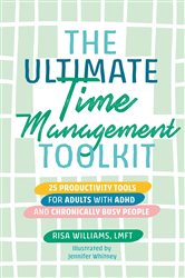 The Ultimate Time Management Toolkit: 25 Productivity Tools for Adults with ADHD and Chronically Busy People