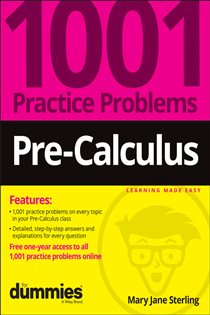 Book cover: Pre-Calculus: 1001 Practice Problems For Dummies (+ Free Online Practice), by Mary Jane Sterling (preview)