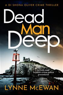 Book cover: Dead Man Deep (Book 2 of Detective Shona Oliver) by Lynne McEwan (preview)