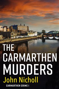 Book cover: The Carmarthen Murders (Book 1 of Carmarthen Crime) by John Nicholl (preview)