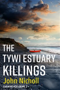 Book cover: The Tywi Estuary Killings (Book 2 of Carmarthen Crime) by John Nicholl (preview)