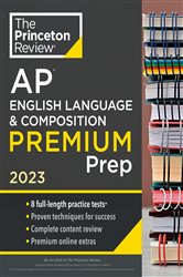 Princeton Review AP English Language &amp; Composition Premium Prep, 2023: 8 Practice Tests &#x2B; Complete Content Review &#x2B; Strategies &amp; Techniques