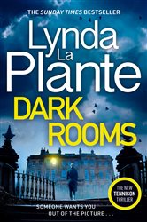 Dark Rooms: The brand new 2022 Jane Tennison thriller from the bestselling crime writer, Lynda La Plante