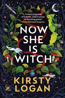 Book cover: Now She is Witch, by Kirsty Logan (preview)