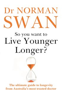 Book cover: So You Want To Live Younger Longer?, by Dr Norman Swan (preview)