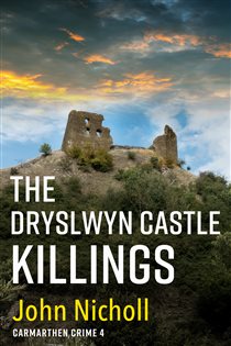 Book cover: The Dryslwyn Castle Killings (Book 4 of Carmarthen Crime) by John Nicholl (preview)