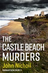 Book cover: The Castle Beach Murders (Book 3 of Carmarthen Crime) by John Nicholl (preview)
