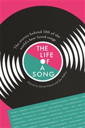 The Life of a Song: The stories behind 100 of the world&#x27;s best-loved songs