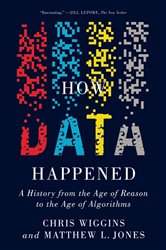 Book cover: How Data Happened: A History from the Age of Reason to the Age of Algorithms, by Chris Wiggins (preview)