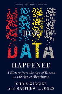 Book cover: How Data Happened: A History from the Age of Reason to the Age of Algorithms, by Chris Wiggins (preview)
