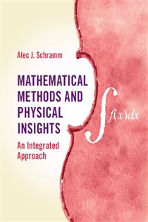 Book cover: Mathematical Methods and Physical Insights, by Alec J. Schramm (preview)