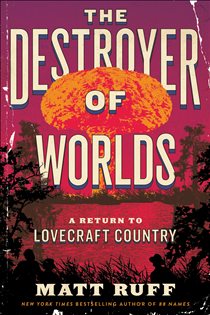 Book cover: The Destroyer of Worlds, by Matt Ruff (preview)