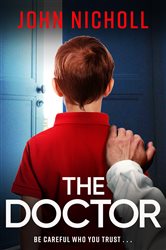 The Doctor: The start of a dark, gripping crime thriller series from bestseller John Nicholl