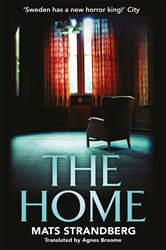 The Home: A brilliantly creepy novel about possession, friendship and loss: &#x2018;Good characters, clever story, plenty of scares &#x2013; admit yourself to The Home right now&#x27; says horror master John Ajvide Lindqvist