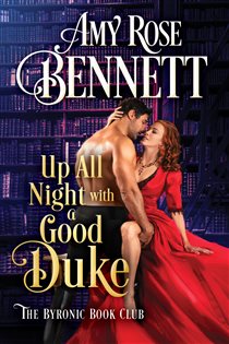 Book cover: Up All Night with a Good Duke (Book 1 of The Byronic Book Club) by Amy Rose Bennett (preview)