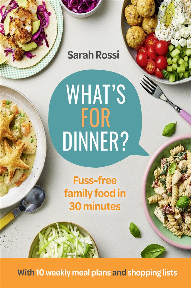 What’s For Dinner?: Fuss-free family food in 30 minutes – the first ...