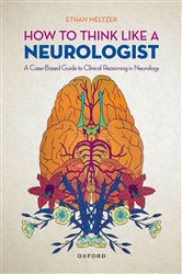 Book cover: How to Think Like a Neurologist, by Ethan Meltzer (preview)