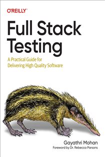 Book cover: Full Stack Testing, by Gayathri Mohan (preview)