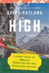 High: A Journey Across the Himalaya, Through Pakistan, India, Bhutan, Nepal, and China