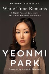 While Time Remains: A North Korean Defector&#x27;s Search for Freedom in America