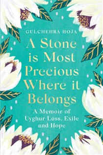Book cover: A Stone is Most Precious Where It Belongs, by Gulchehra Hoja (preview)