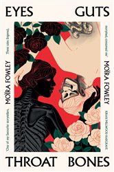 Book cover: Eyes Guts Throat Bones, by Moïra Fowley (preview)