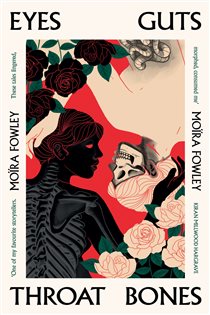 Book cover: Eyes Guts Throat Bones, by Moïra Fowley (preview)