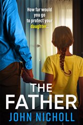 The Father: The BRAND NEW completely gripping crime thriller from John Nicholl