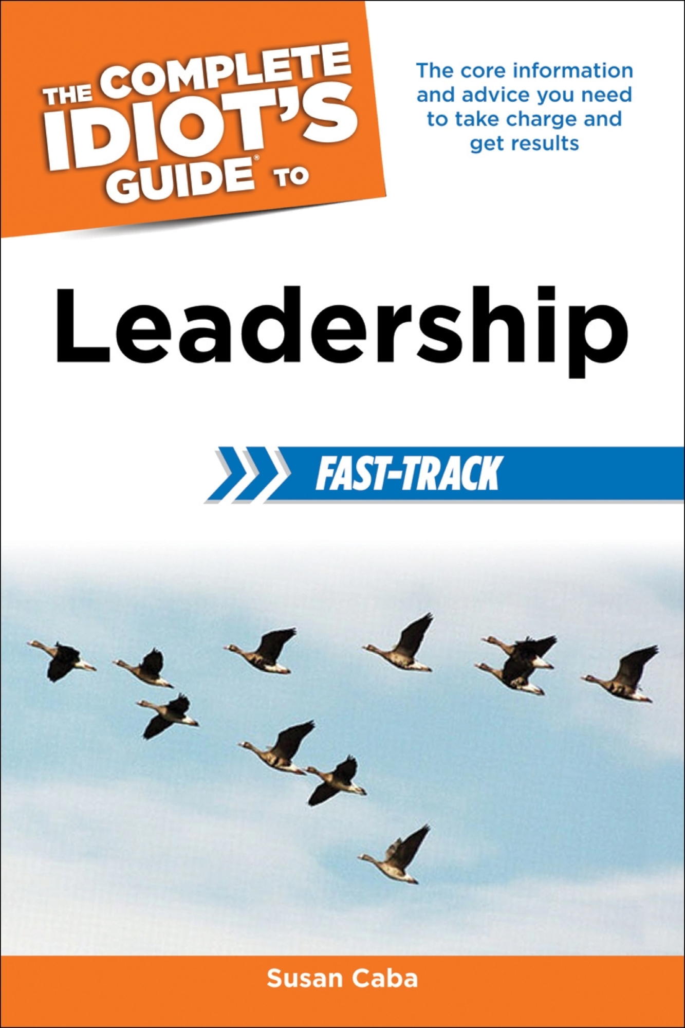 The Complete Idiot's Guide to Leadership Fast-Track