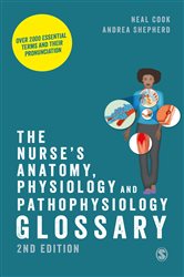 The Nurse&#x2032;s Anatomy, Physiology and Pathophysiology Glossary: Over 2000 essential terms and their pronunciation