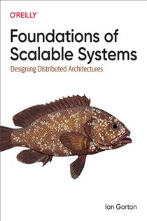 Book cover: Foundations of Scalable Systems, by Ian Gorton (preview)