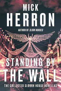 Book cover: Standing by the Wall: The Collected Slough House Novellas, by Mick Herron (preview)
