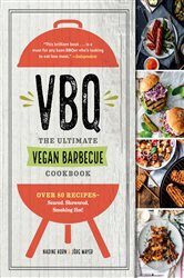 VBQ&#x2014;The Ultimate Vegan Barbecue Cookbook: Over 80 Recipes&#x2014;Seared, Skewered, Smoking Hot!