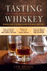 Tasting Whiskey: An Insider&#x27;s Guide to the Unique Pleasures of the World&#x27;s Finest Spirits