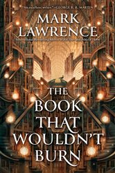 Book cover: The Book That Wouldn't Burn (Book 1 of The Library Trilogy) by Mark Lawrence (preview)