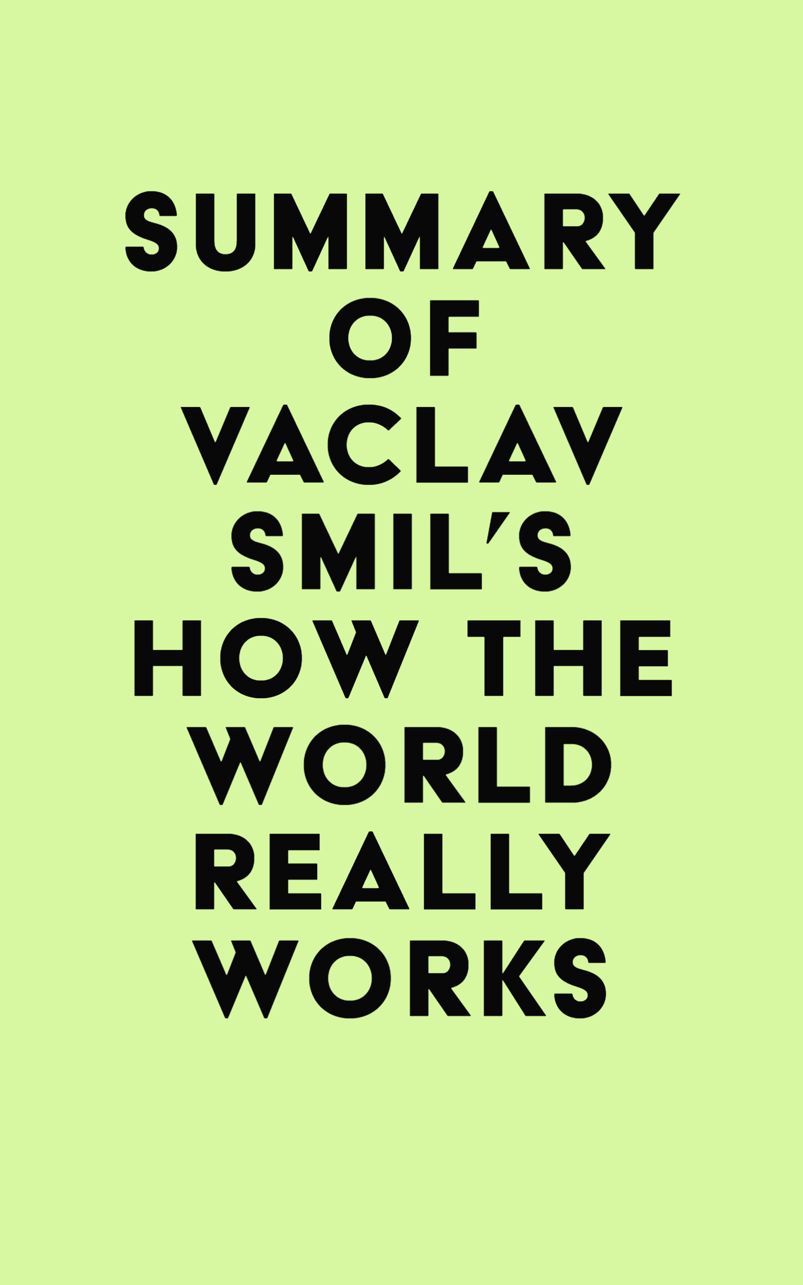 Summary of Vaclav Smil's How the World Really Works