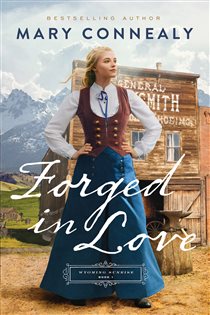 Book cover: Forged in Love (Wyoming Sunrise Book #1) (Book 1 of Wyoming Sunrise) by Mary Connealy (preview)