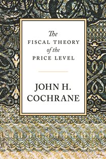 Book cover: The Fiscal Theory of the Price Level, by John H. Cochrane (preview)