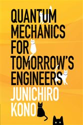 Book cover: Quantum Mechanics for Tomorrow's Engineers, by Junichiro Kono (preview)