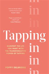 Tapping In: Manifest the life you want with the transformative power of tapping