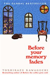 Book cover: Before Your Memory Fades (Book 3 of Before the Coffee Gets Cold) by Toshikazu Kawaguchi (preview)