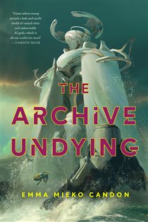 Book cover: The Archive Undying (Book 1 of The Downworld Sequence) by Emma Mieko Candon (preview)