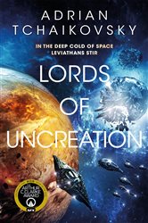 Book cover: Lords of Uncreation (Book 3 of The Final Architecture) by Adrian Tchaikovsky (preview)